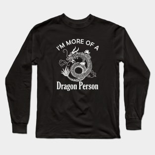 Dragon - I'm more of a Dragon Person Long Sleeve T-Shirt